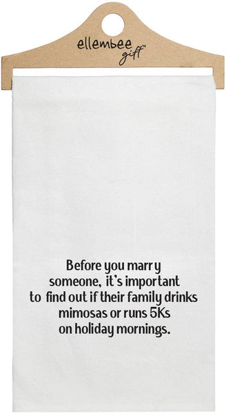 Before you marry someone, it's important to find out if their family drinks mimosas or runs 5Ks on holiday mornings - white funny kitchen towel