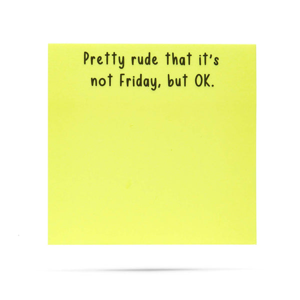 Pretty rude that it's not Friday, but OK | sticky notes