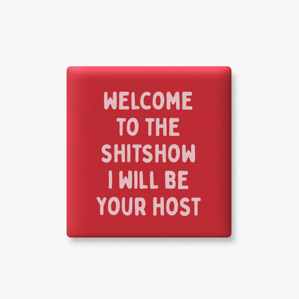 Funny Quote Magnet, Sarcastic Gift – Welcome to the Shitshow