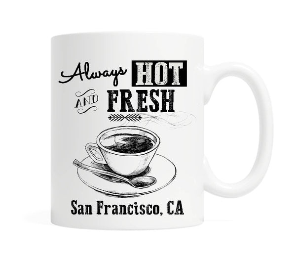 Always Hot and Fresh w/ YOUR city or state name Custom Mug